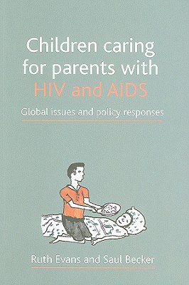 Children Caring for Parents with HIV and AIDS: Global Issues and Policy Responses
