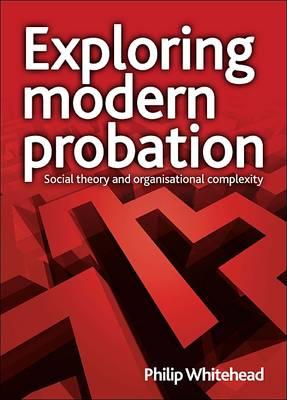 Exploring modern probation: Social theory and organisational complexity