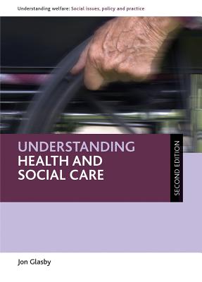 Understanding Health and Social Care: Second Edition (Understanding Welfare: Social Issues, Policy and Practice)