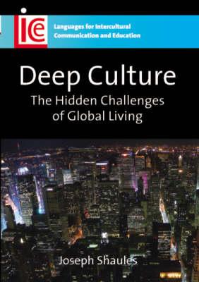 Deep Culture: The Hidden Challenges of Global Living (Languages for Intercultural Communication and Education, 16)