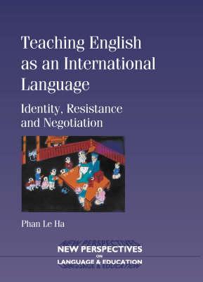 Teaching English as an International Language: Identity, Resistance and Negotiation (New Perspectives on Language and Education, 7)