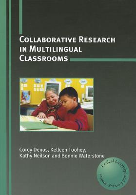 Collaborative Research in Multilingual Classrooms (Critical Language and Literacy Studies, 1)