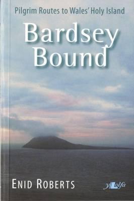 Bardsey Bound: Pilgrim Routes to Wales' Holy Island