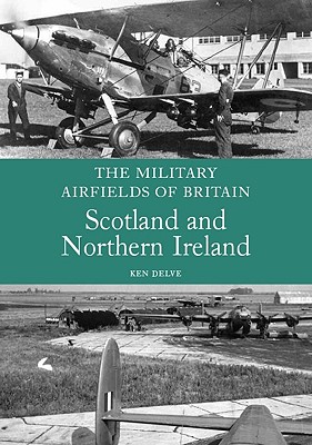 Military Airfields of Britain; Scotland and Northern Ireland