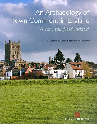 Image for Archaeology of Town Commons in England: 'A Very Fair Field Indeed' (English Heritage) [Paperback] Bowden, Mark; Brown, Graham and Smith, Nicky
