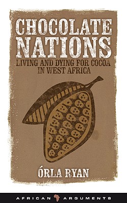 Chocolate Nations: Living and Dying for Cocoa in West Africa (African Arguments)