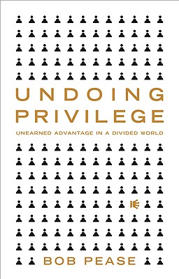 Undoing Privilege: Unearned Advantage in a Divided World