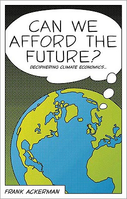 Can We Afford the Future: The Economics of a Warming World (The New Economics)