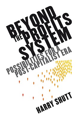 Beyond the Profits System: Possibilities for a Post-Capitalist Era