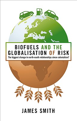 Biofuels and the Globalization of Risk: The Biggest Change in North-South Relationships Since Colonialism
