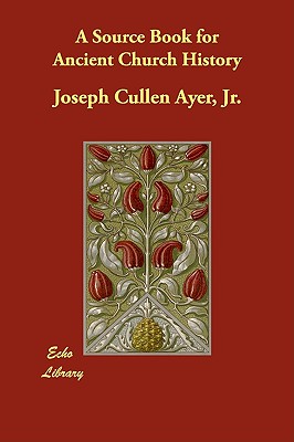 A Source Book for Ancient Church History