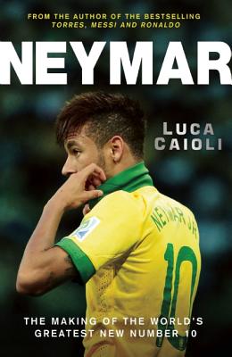 Neymar: The Making of the World's Greatest New Number 10