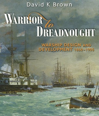 Warrior to Dreadnought: Warship Development, 1860-1905
