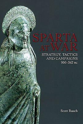 Sparta at War: Strategy, Tactics and Campaigns, 550-362 BC.