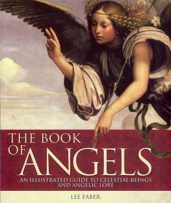 The Book of Angels: An Illustrated Guide to Celestial Beings and Angelic Lore [Paperback] Lee Faber