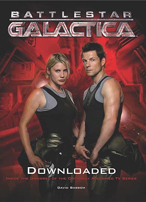 Image for Battlestar Galactica: Downloaded: Inside the Universe of the critically acclaimed TV series Battlestar Galactica: Downloaded: Inside the Universe of the critically acclaimed TV series