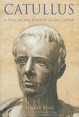 Image for Catullus: A Poet in the Rome of Julius Caeser Catullus: A Poet in the Rome of Julius Caeser