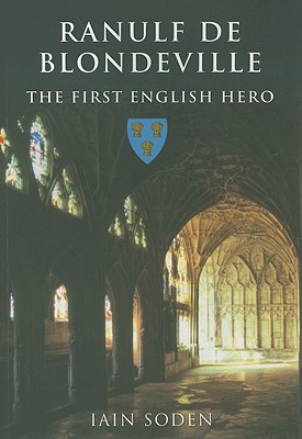 Ranulf de Blondeville: The First English Hero