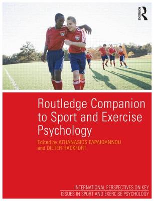 Routledge Companion to Sport and Exercise Psychology: Global perspectives and fundamental concepts (ISSP Key Issues in Sport and Exercise Psychology)