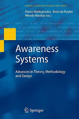 Awareness Systems: Advances in Theory, Methodology and Design (Human-Computer Interaction Series)