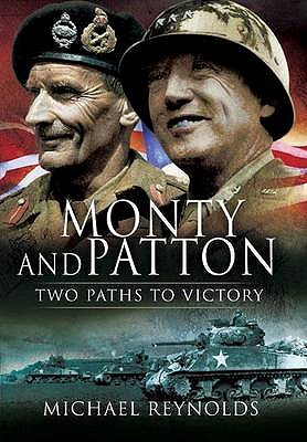 Monty and Patton: Two Paths to Victory [Paperback] Michael Reynolds
