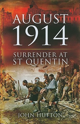 August 1914: Surrender at St Quentin