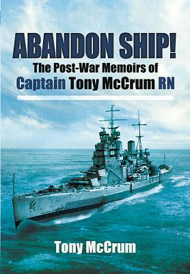 Abandon Ship!: The Post-War Memoirs of Captain Tony McCrum RN