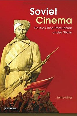 Soviet Cinema: Politics and Persuasion Under Stalin (KINO - The Russian and Soviet Cinema)