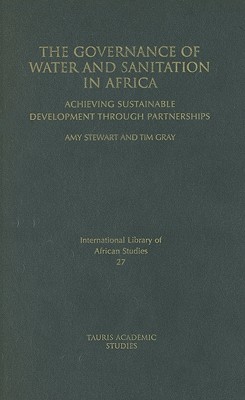 The Governance of Water and Sanitation in Africa: Achieving Sustainable Development Through Partnerships (International Library of African Studies)