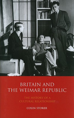 Britain and the Weimar Republic: The History of a Cultural Relationship (International Library of Twentieth Century History)