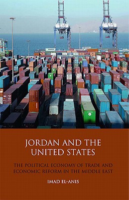 Jordan and the United States: The Political Economy of Trade and Economic Reform in the Middle East (Library of International Relations)