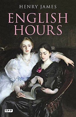 English Hours: A Portrait of a Country (Tauris Parke Paperbacks)