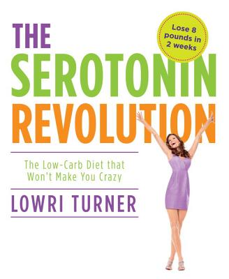 Serotonin Revolution: The Low-Carb Diet that Won't Make You Crazy