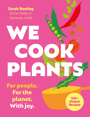 We Cook Plants: For People. for the Planet. with Joy.