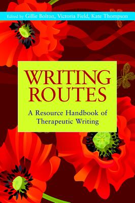 Writing Routes: A Resource Handbook of Therapeutic Writing (Writing for Therapy or Personal Development)