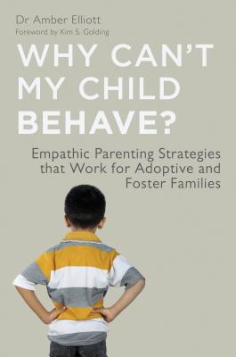 Why Can't My Child Behave: Empathic Parenting Strategies That Work for Adoptive and Foster Families