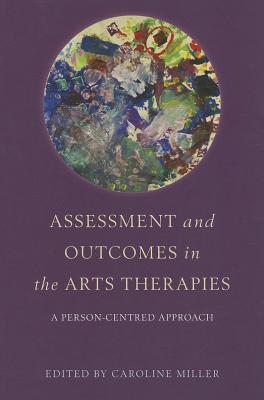 Assessment and Outcomes in the Arts Therapies: A Person-centred Approach