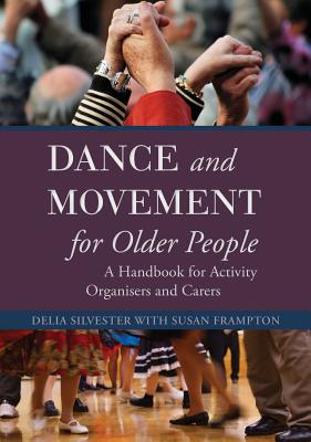 Image for Dance and Movement Sessions for Older People: A Handbook for Activity Coordinators and Carers
