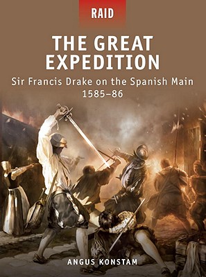 The Great Expedition: Sir Francis Drake on the Spanish Main 1585-86