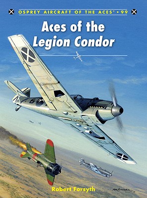 Image for Aces of the Legion Condor (Aircraft of the Aces) Aces of the Legion Condor (Aircraft of the Aces)