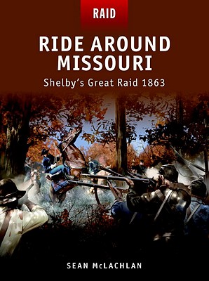 Image for Ride Around Missouri: Shelby's Great Raid 1863 Ride Around Missouri: Shelby's Great Raid 1863