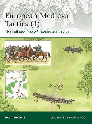 European Medieval Tactics, Vol. 1: The Fall and Rise of Cavalry 450-1260 (Elite)