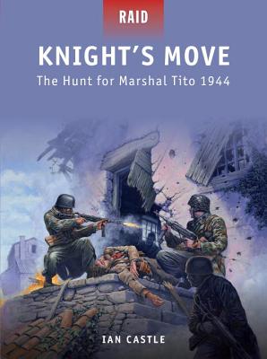Knight's Move: The Hunt for Marshal Tito 1944