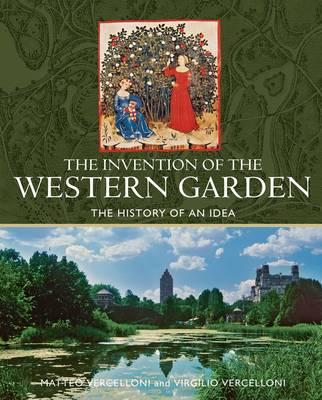 Invention of the Western Garden: The History of an Idea