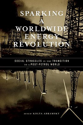 Image for Sparking a Worldwide Energy Revolution: Social Struggles in the Transition to a Post-Petrol World