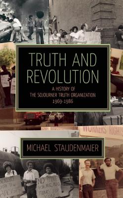 Image for Truth and Revolution: A History of the Sojourner Truth Organization, 1969-1986