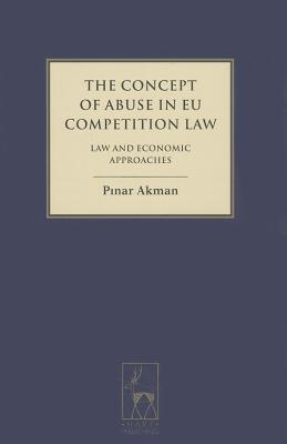 The Concept of Abuse in EU Competition Law: Law and Economic Approaches