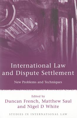 International Law and Dispute Settlement: New Problems and Techniques (Studies in International Law)