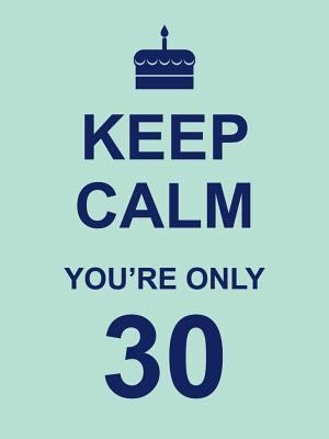 Image for Keep Calm You're Only 30