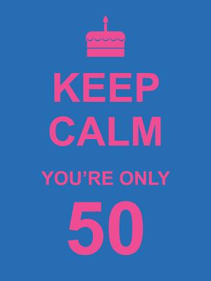 Image for Keep Calm You're Only 50